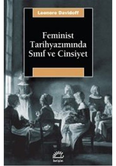 Feminist Tarihyazımında Sınıf ve Cinsiyet - Leonore Davidoff - İletişim Yayınları