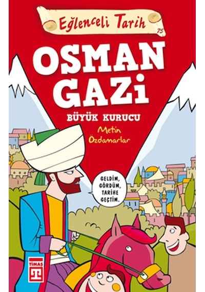 Eğlenceli Bilgi (Tarih) - Osman Gazi / Büyük Kurucu - Metin Özdamarlar - Timaş Yayınları