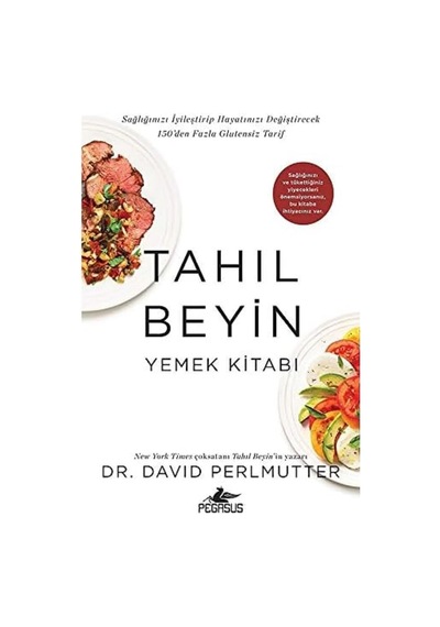 Tahıl Beyin - Yemek Kitabı: Sağlığınızı İyileştirip Hayatınızı Değiştirecek 150'den Fazla Glutensiz Tarif