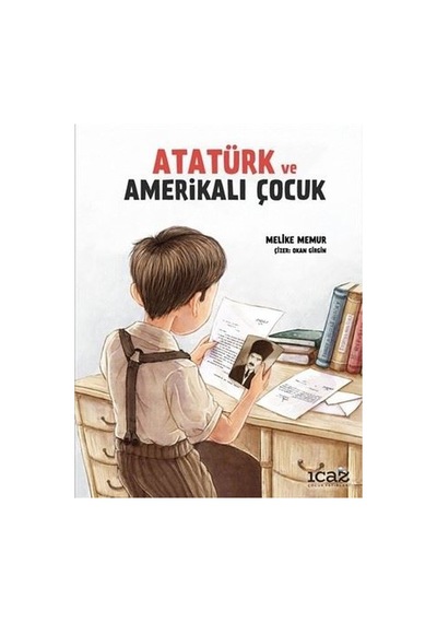 Atatürk ve Amerikalı Çocuk - Melike Memur - İcaz Çocuk Yayınları