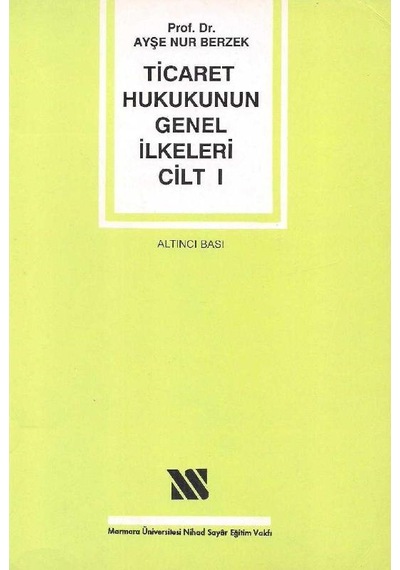 Ticaret Hukukunun Genel İlkeleri Cilt 1 - Ayşe Nur Berzek