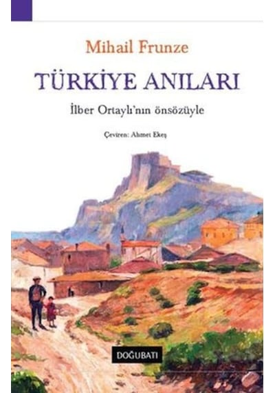 Türkiye Anıları-İlber Ortaylı'nın Önsözüyle - Mihail Vasilyeviç Frunze - Doğu Batı Yayınları