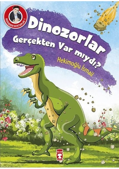 Dedemden Mektuplar 1 - Dinazorlar Gerçekten Var mıydı? - Hekimoğlu İsmail - Timaş Çocuk