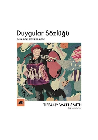 Duygular Sözlüğü Acıma'dan Zevklenmeye / Tiffany Watt Smith