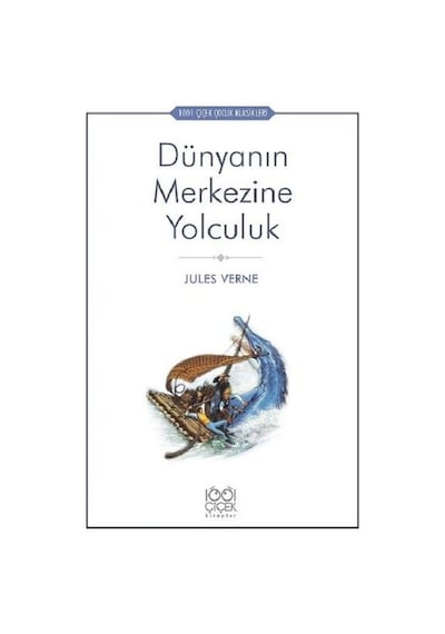 Dünyanın Merkezine Yolculuk-1001 Çiçek Çocuk Klasikleri - Jules Verne - 1001 Çiçek