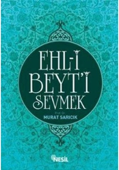 Ehl -i Beyt'i Sevmek  - Murat Sarıcık  - Nesil Yayınları