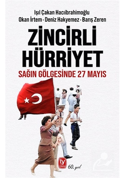 Zincirli Hürriyet & Sağın Gölgesinde 27 Mayıs / Deniz Hakyemez