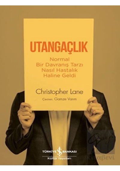 Utangaçlık - Normal Bir Davranış Tarzı Nasıl Hastalık Haline Geldi - Christopher Lane - İş Bankası Kültür Yayınları