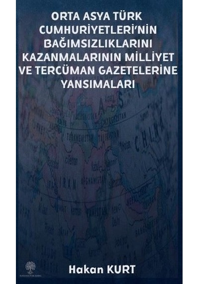 Orta Asya Türk Cumhuriyetleri'nin Bağımsızlıklarını Kazanmalarının Milliyet ve Tercüman Gazetelerine - Hakan Kurt - Platanus Publishing