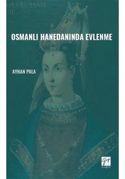 Osmanlı Hanedanında Evlenme / Ayhan Pala