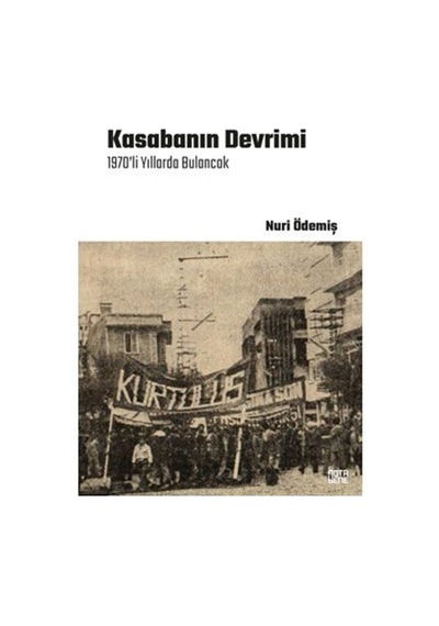 Kasabanın Devrimi / 1970'li Yıllarda Bulancak / Nuri Ödemiş