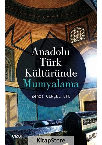 Anadolu Türk Kültüründe Mumyalama - Zehra Gençel Efe - Çizgi Kitabevi