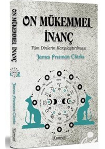 On Mükemmel İnanç - Tüm Dinlerin Karşılaştırılması - James Freeman Clarke - Kumran