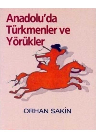 Anadoluda Türkmenler Ve Yörükler - Orhan Sakin İlk Baskı 2006