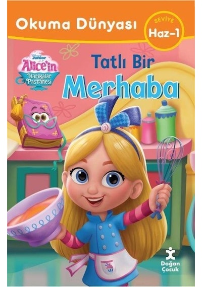Disney Junior Alice'in Harikalar Pastanesi - Tatlı Bir Merhaba - Okuma Dünyası Seviye Haz 1- Doğan Çocuk