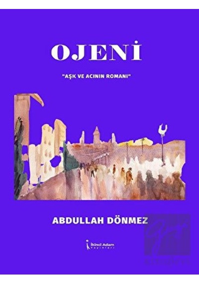 Ojeni - Aşk ve Acının Romanı - Abdullah Dönmez - İkinci Adam Yayınları