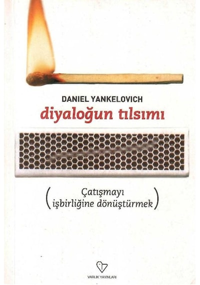 Diyaloğun Tılsımı Çatışmayı İşbirliğine Dönüştürmek - Daniel Yankelovich 1.baskı