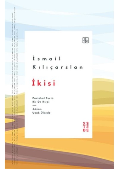 İkisi: Portakal Turta Bir de Kirpi - Ablam Uzak Ülkede - İsmail Kılıçarslan - Ketebe