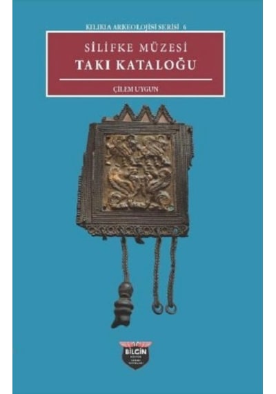 Silifke Müzesi Takı Katoloğu - Kilikia Arkeolojisi Serisi 6