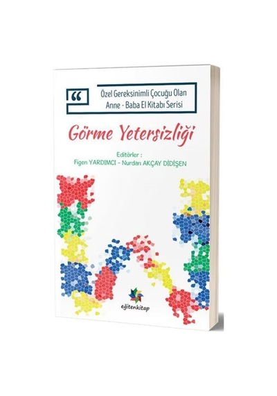 Görme Yetersizliği  -  Özel Gereksinimli Çocuğu Olan Anne Baba El Kitabı Serisi -  Eğiten Kitap