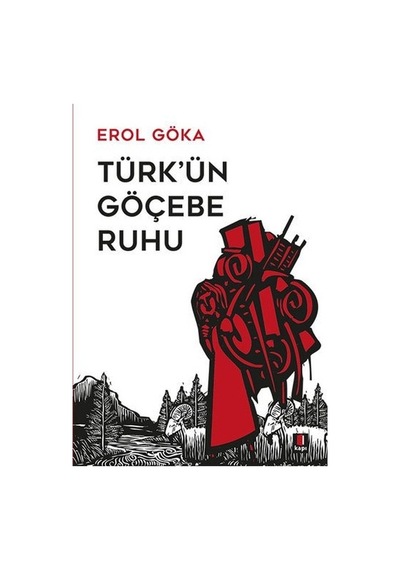 Türk'ün Göçebe Ruhu - Erol Göka - Kapı Yayınları