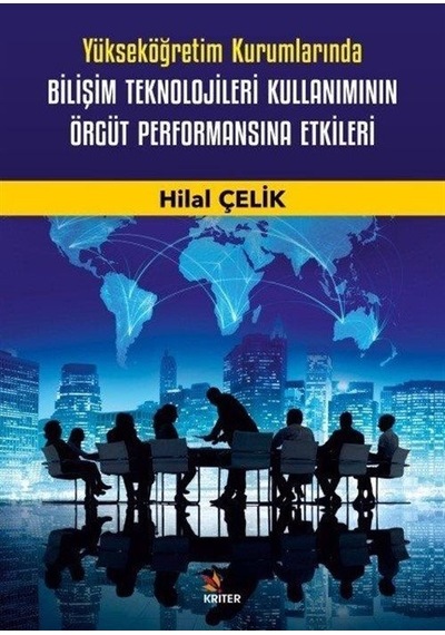 Yükseköğretim Kurumlarında Bilişim Teknolojileri Kullanımının Örgüt Performansına Etkileri - Hilal Çelik - Kriter