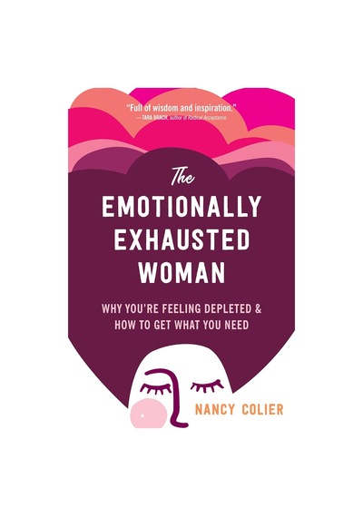 The Emotionally Exhausted Woman: Why You Re Feeling Depleted And How To Get What You Need