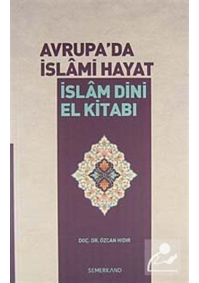 Avrupa'da İslami Hayat / İslam Dini El Kitabı / Dr. Özcan Hıdır 9786054491414