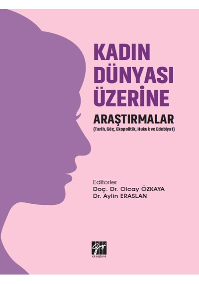 Gazi Kitabevi - Kadın Dünyası Üzerine Araştırmalar (Tarih, Göç, Ekopolitik, Hukuk ve Edebiyat)