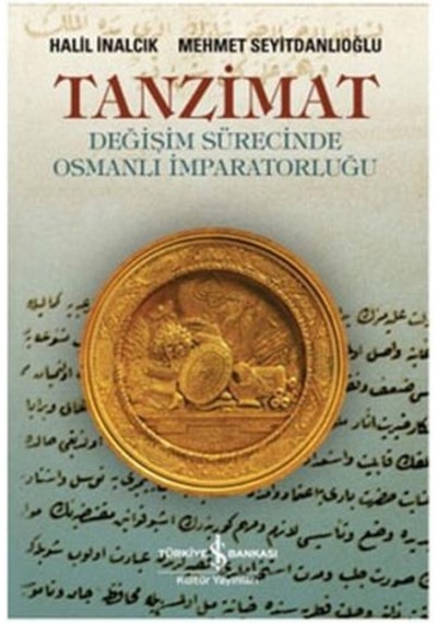 Tanzimat-Değişim Sürecinde Osmanlı - Halil İnalcık - İş Bankası Kültür Yayınları