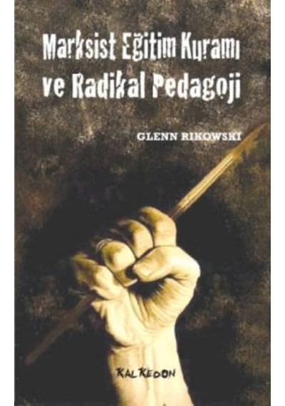 Marksist Eğitim Kuramı ve Radikal Pedagoji - Glenn Rikowski - Kalkedon