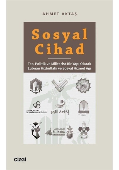 Sosyal Cihad - Teo-Politik ve Militarist Bir Yapı Olarak Lübnan Hizbullahı ve Sosyal Hizmet Ağı - Ahmet Aktaş - Çizgi Kitabevi