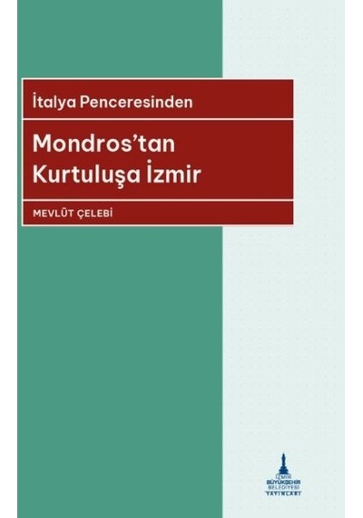 Mondros'tan Kurtuluşa İzmir - İtalya Penceresinden - Mevlüt Çelebi - İzmir B.Şehir Belediyesi Yayınları