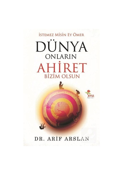 İstemez Misin Ey Ömer Dünya Onların Ahiret Bizim Olsun - Arif Arslan - Sena Yayınları