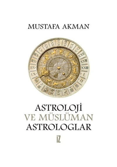 Astroloji Ve Müslüman Astrologlar / Mustafa Akman