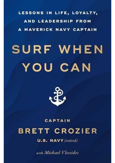 Surf When You Can: Lessons İn Life, Loyalty, And Leadership From A Maverick Navy Captain