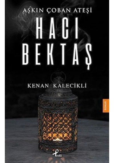 Aşkın Çoban Ateşi-Hacı Bektaş - Kenan Kalecikli - Profil Kitap