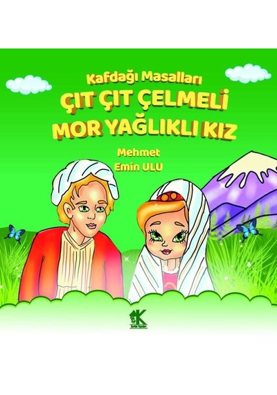Çıt Çıt Çelmeli Mor Yağlıklı Kız - Kafdağı Masalları - Mehmet Emin Ulu - Korkut Yayınları