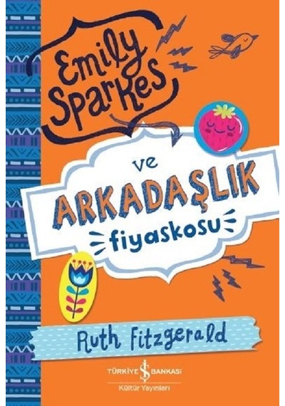 Emily Sparkes ve Arkadaşlık Fiyaskosu - Ruth Fitzgerald - İş Bankası Kültür Yayınları