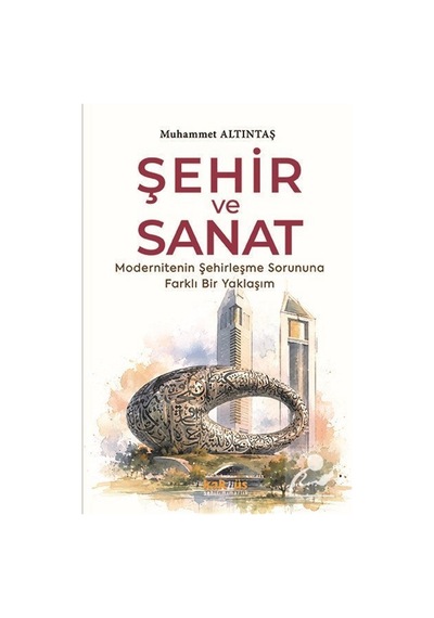 Şehir Ve Sanat & Modernitenin Şehirleşme Sorununa Farklı Bir Y...