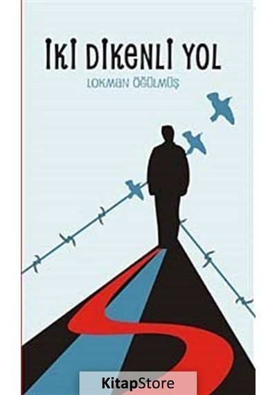 İki Dikenli Yol - Lokman Öğülmüş - Ütopya Yayınevi