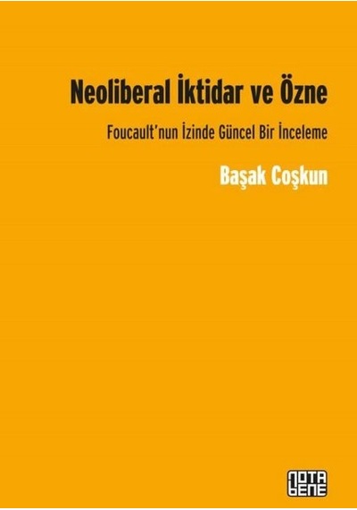 Neoliberal İktidar ve Özne - Başak Coşkun - Nota Bene Yayınları
