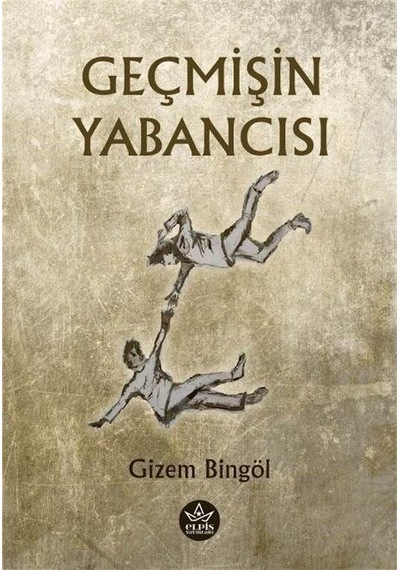 Geçmişin Yabancısı - Gizem Bingöl - Elpis Yayınları