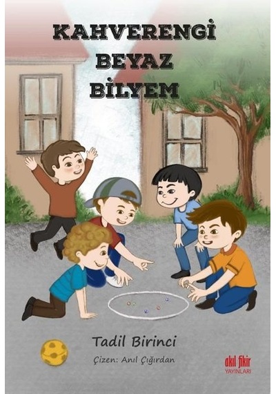 Kahverengi Beyaz Bilyem - Tadil Birinci - Akıl Fikir Yayınları