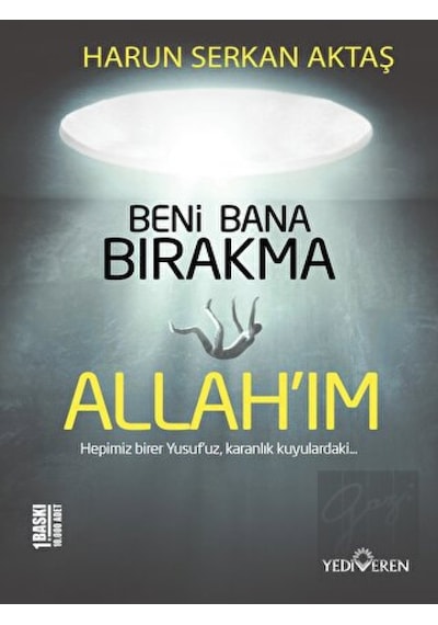 Beni Bana Bırakma Allah'ım - Harun Serkan Aktaş - Yediveren Yayınları
