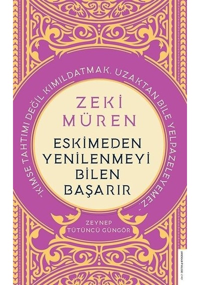 Zeki Müren - Eskimeden Yenilenmeyi Bilen Başarır - Zeynep Tütüncü Güngör - Destek Yayınları