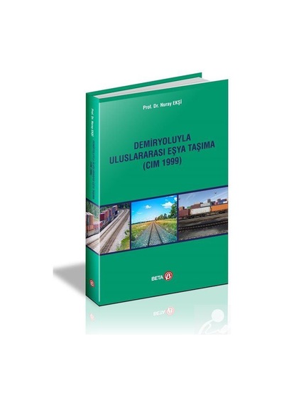 Demiryoluyla Uluslararası Eşya Taşıma-CIM 1999 - Nuray Ekşi - Beta Yayınları