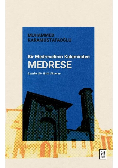 Ketebe Bir Medreselinin Kaleminden Medrese