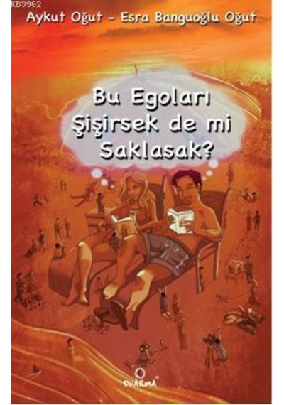 Bu Egoları Şişirsek De Mi Saklasak - Aykut Oğut