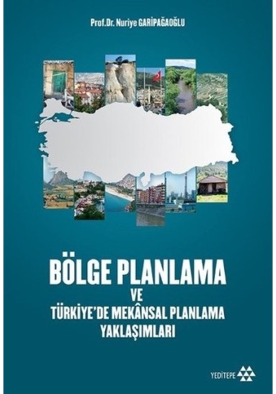 Bölge planlama Ve Türkiyede Mekansal Planlama Yaklaşımları - Nuriye Garipağaoğlu - Yeditepe Yayınevi